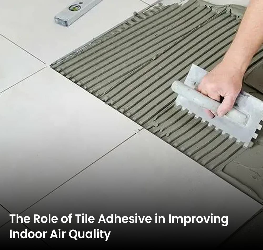 Tile Adhesive in Improving Indoor Air Quality